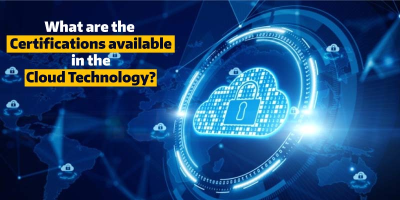 What are the Certifications available in the Cloud Technology