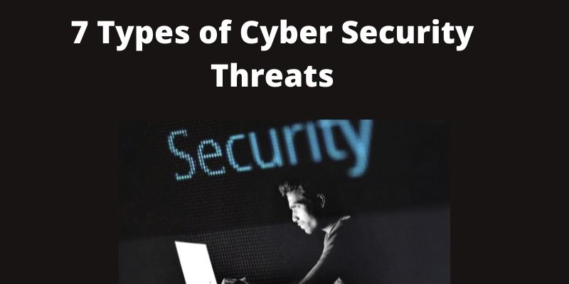 7 Types of Cyber Security Threats