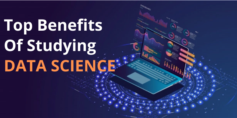 Top Benefits Of Studying Data Science