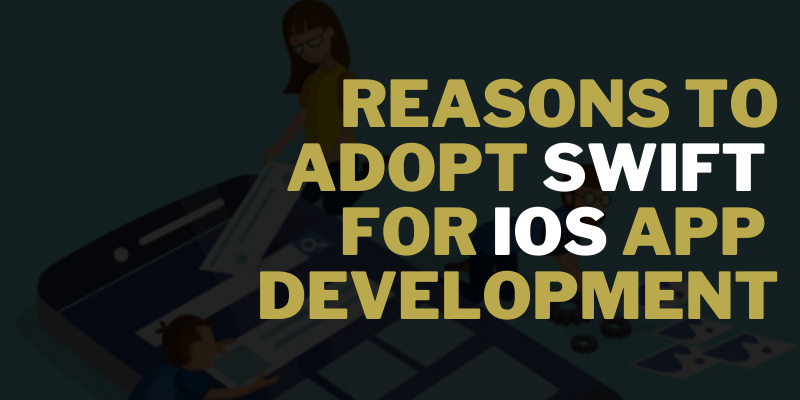 Reasons to Adopt Swift for iOS App Development