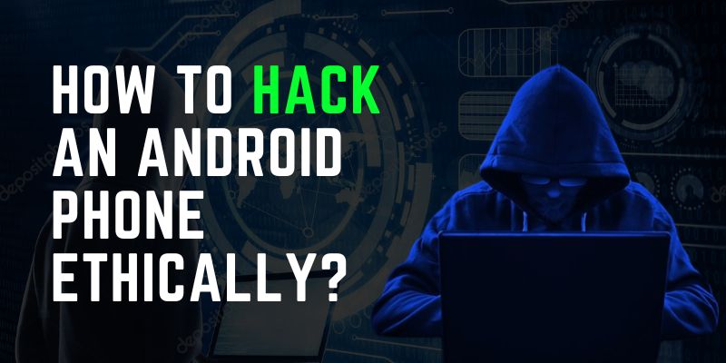 How to Hack an Android Phone Ethically?