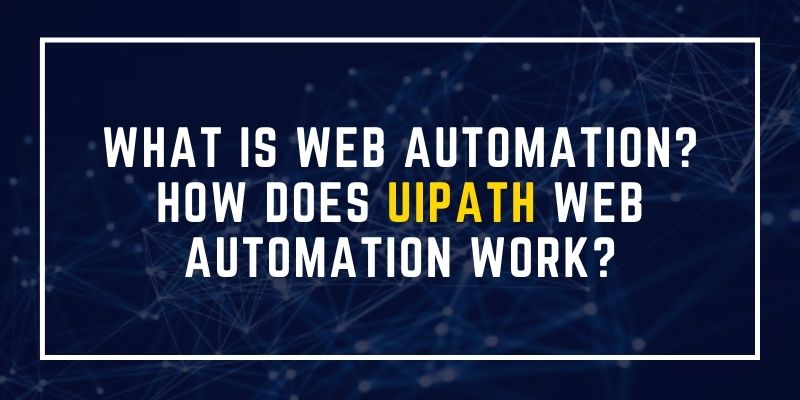 What is web automation? How does UiPath web automation work?