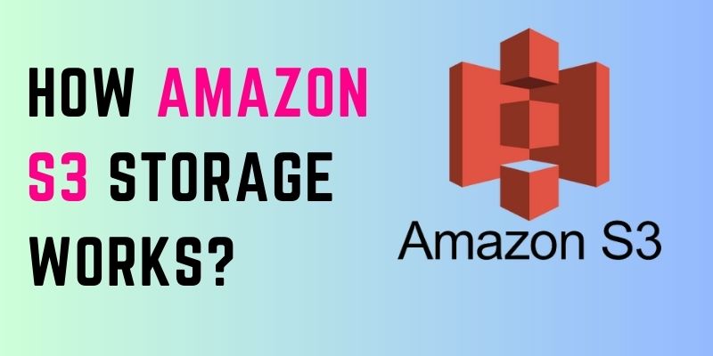 How Amazon S3 Storage Works?
