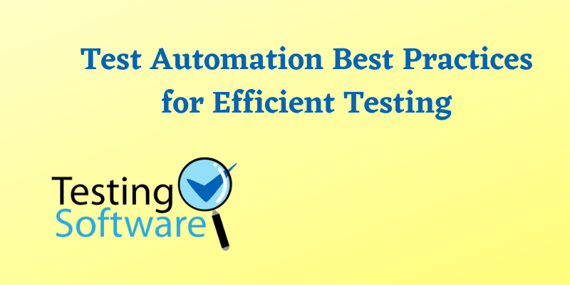 Test Automation Best Practices for Efficient Testing