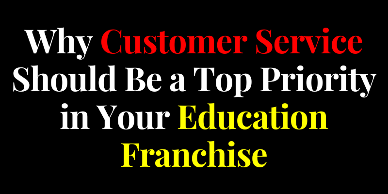 Importance of Customer Service in Education Franchise