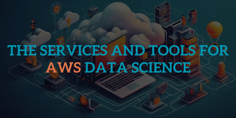 The services and Tools for AWS Data Science