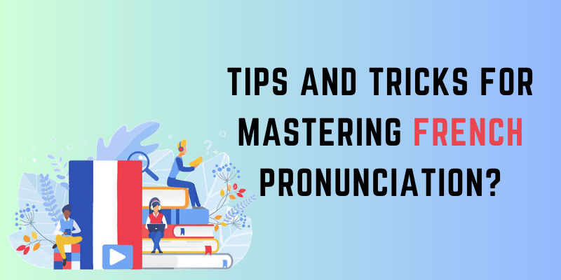 Tips and Tricks for Mastering French Pronunciation?